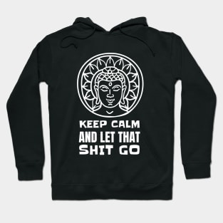 Keep Calm And Let That Shit Go - Yoga Meditation Hoodie